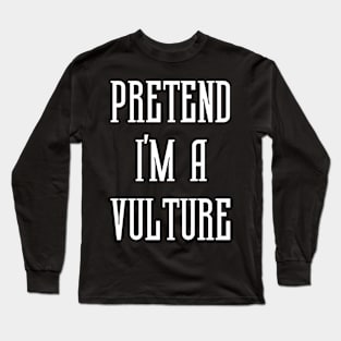 Pretend I'm A Vulture Long Sleeve T-Shirt